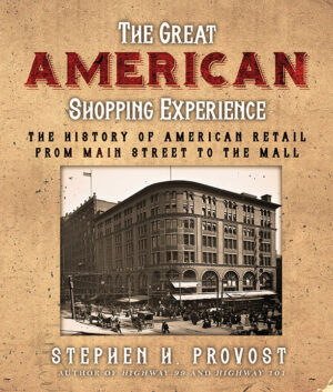 The Great American Shopping Experience: The History of American Retail from Main Street to the Mall