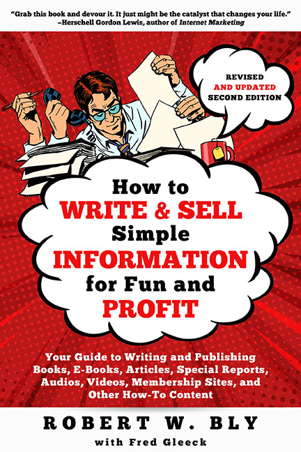 How to Write and Sell Simple Information for Fun and Profit: Your Guide to Writing and Publishing Books, E-Books, Articles, Special Reports, Audios, Videos, Membership Sites, and Other How-To Content