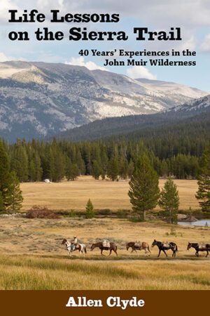 Life Lessons on the Sierra Trail: 40 Years’ Experiences in the John Muir Wilderness