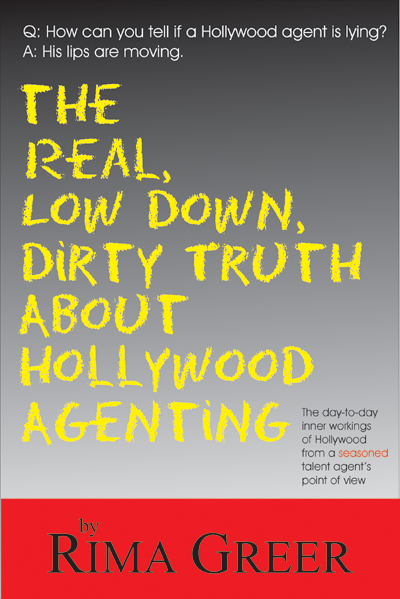 REAL, LOW DOWN, DIRTY TRUTH ABOUT HOLLYWOOD AGENTING